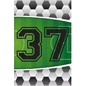 37 Journal: A Soccer Jersey Number #37 Thirty Seven Sports Notebook For Writing And Notes: Great Personalized Gift For All Footbal