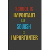 School Is Important But Squash Is Importanter: Lined Notebook / Journal Gift