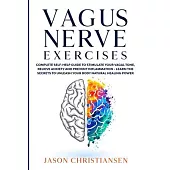 Vagus nerve exercises: Complete Self-Help Guide to Stimulate Your Vagal Tone, Relieve Anxiety and Prevent Inflamation - Learn the Secrects to