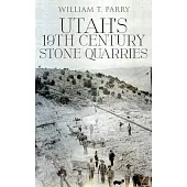 Utah’’s 19th Century Stone Quarries
