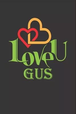 I Love You Gus: Fill In The Blank Book To Show Love And Appreciation To Gus For Gus’’s Birthday Or Valentine’’s Day To Write Reasons Why