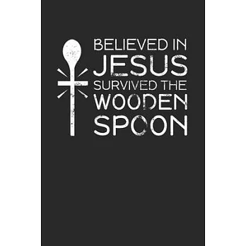 Believed In Jesus Survived The Wooden Spoon: Calendar and Organizer 6x9 (A5) for Wooden Spoon Survivor I 120 pages I Gift I Yearly, Monthly and Weekly