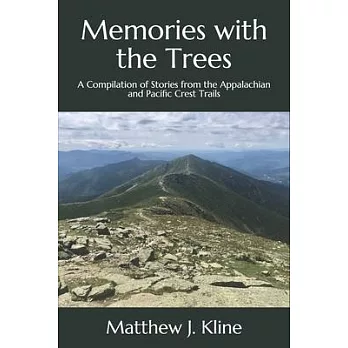 Memories with the Trees: A Compilation of Stories from the Appalachian and Pacific Crest Trails