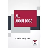 All About Dogs: A Book For Doggy People