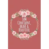 I Am Confident, Brave & Beautiful: A journal for your daily life