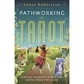 Pathworking the Tarot: Spiritual Guidance & Practical Advice from the Cards