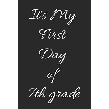 It’’s My First Day of 7th grade: back to school notebook / journal / Diary Gift,110 blank pages, Matte Finish Cover