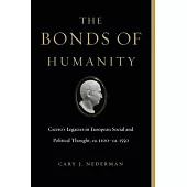 The Bonds of Humanity: Cicero’’s Legacies in European Social and Political Thought, Ca. 1100-Ca. 1550