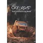 Off Road Trail Journal & Log Book: Keep your memories and all the places you discovered on off-road trail with this 6