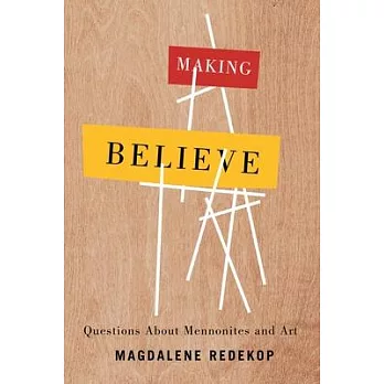 Making Believe: Questions about Mennonites and Art