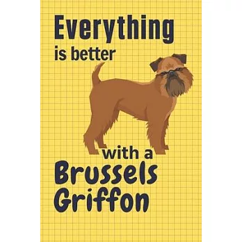 Everything is better with a Brussels Griffon: For Brussels Griffon Dog Fans