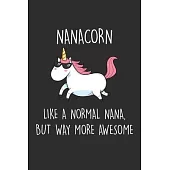 Nanacorn Like A Normal Nana, But Way More Awesome: Blank Lined Journal Notebook to Write In, Sarcastic Gag Gift for Nana, Grandma