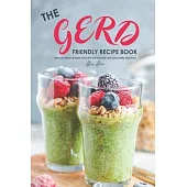 The Gerd Friendly Recipe Book: Discover Many Recipes that are Gut-Friendly and Absolutely Delicious!