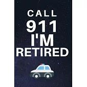 Call 911 I’’m Retired: Blank Lined Notebook Diary Journal with Calendar Snarky Sarcastic Farewell Funny Retirement Gag Gifts present 6 X 9 Li