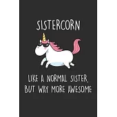 Sistercorn Like A Normal Sister, But Way More Awesome: Blank Lined Journal Notebook to Write In, Sarcastic Gag Gift for Sister
