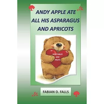 Andy Apple Ate All His Asparagus and Apricots