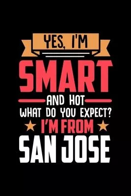 Yes, I’’m Smart And Hot What Do You Except I’’m From San Jose: Graph Paper Notebook with 120 pages perfect as math book, sketchbook, workbookand gift fo