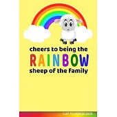 Cheers to Being the Rainbow Sheep of the Family Gay Planner 2020: Gay Pride Agenda - Funny LGBT Calendar & Daily Organizer