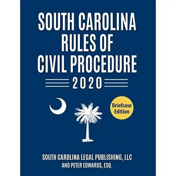 South Carolina Rules of Civil Procedure 2020: Complete Rules in Effect as of January 1, 2020