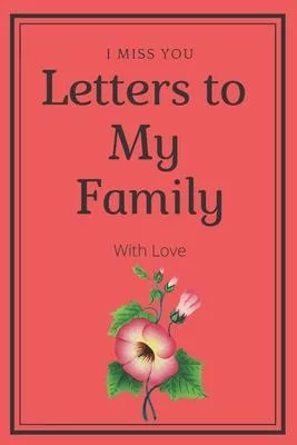 Letters to My Family With Love: I Miss You
