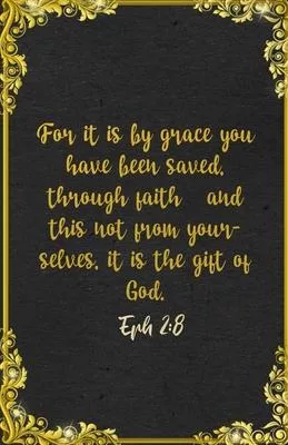 For it is by grace you have been saved, through faith-and this not from yourselves, it is the gift of God. Eph 2: 8 A5 Lined Notebook: Funny Bible Ver