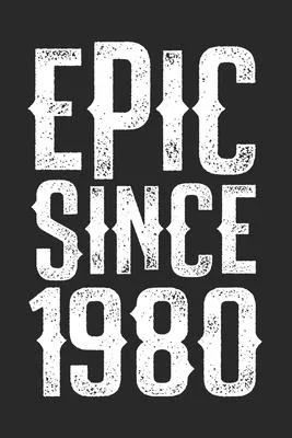 Epic Since 1980: funny birthday gift for boy or girl 40th Birthday Gift notebook - 110 Pages - Large 6