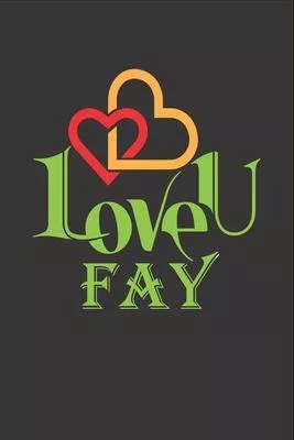 I Love You Fay: Fill In The Blank Book To Show Love And Appreciation To Fay For Fay’’s Birthday Or Valentine’’s Day To Write Reasons Why
