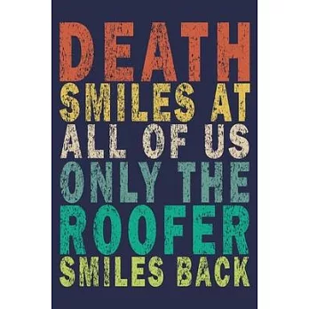 Death Smiles At All Of Us Only The Roofer Smiles Back: Funny Vintage Roofer Gifts Monthly Planner
