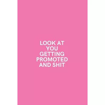 Look at You Getting Promoted and Shit: Medium Lined Notebook/Journal for Work, School, and Home Funny Soft Pink