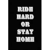 Ride Hard Or Stay Home: Kinky Motorcycle Club Rules Funny Diary or Notebook - Blank College Ruled Line Paper Journal Makes a Great Gag Gift fo