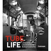 Tube Life: London’s Underground in Photographs