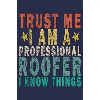 Trust Me I Am a Professional Roofer I Know Things: Funny Vintage Roofer Gifts Monthly Planner