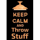 Keep Calm And Throw Stuff: Amazing design and high quality cover and paper Perfect size 6x9