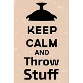 Keep Calm And Throw Stuff: Amazing design and high quality cover and paper Perfect size 6x9