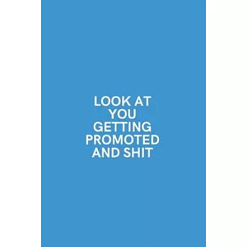 Look at You Getting Promoted and Shit: Medium Lined Notebook/Journal for Work, School, and Home Funny Steel Blue