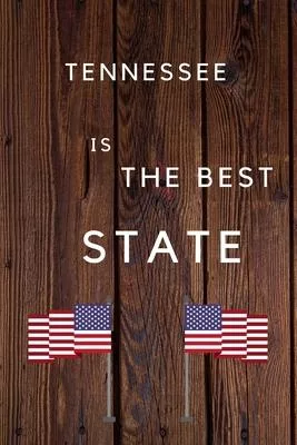 Tennessee Is The Best State: My Favorite State Tennessee Birthday Gift Journal / United States Notebook / Diary Quote (6 x 9 - 110 Blank Lined Page