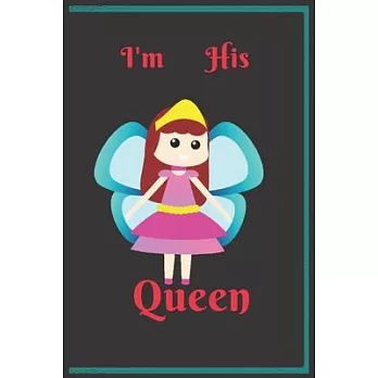 I’’m his Queen: For beauty women and girls, her queen his king, Personalized journal for Couples His and Hers, for Lover, ( ＂6*9＂ ) 10