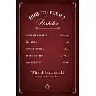 How to Feed a Dictator: Saddam Hussein, IDI Amin, Enver Hoxha, Fidel Castro, and Pol Pot Through the Eyes of Their Cooks