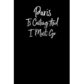 Paris is Calling and I Must Go: Notebook Travel Writing Journal 110 Pages of 6x9 in Ruled Lined Paper for Notes