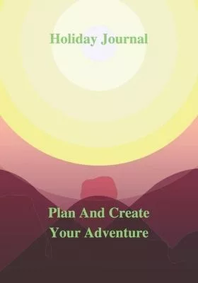 Holiday Journal, Plan And Create Your Adventure.: Journal for women. happiness, positivity journal.daily gratitude journal for women, writing prompts