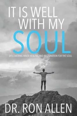 It Is Well with My Soul: Discovering Inner Healing and Restoration for the Soul