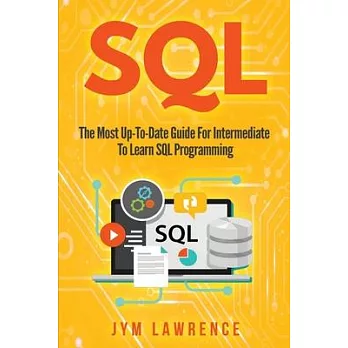 SQL: The Most Up-To-Date Guide For Intermediate To Learn SQL Programming