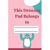This Drawing Pad Belongs to: Drawing Pad & Sketch Book for Kids ( 120 Pages, 6x9, V5 )
