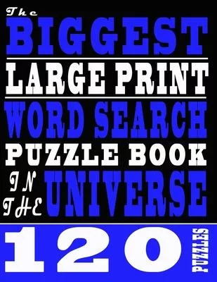 The Biggest Large Print Word Search Puzzle Book In The Universe: 120 Puzzles Book For Adults