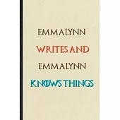 Emmalynn Writes And Emmalynn Knows Things: Novelty Blank Lined Personalized First Name Notebook/ Journal, Appreciation Gratitude Thank You Graduation
