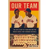 Our Team: Satchel Paige, Larry Doby, and the World Series That Changed Baseball