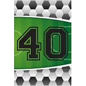 40 Journal: A Soccer Jersey Number #40 Forty Sports Notebook For Writing And Notes: Great Personalized Gift For All Football Playe