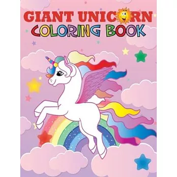 Giant Unicorn Coloring Book: The big unicorn coloring book for Girls, Toddlers & Kids Ages 1, 2, 3, 4, 5, 6, 7, 8 !