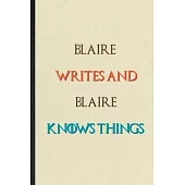 Blaire Writes And Blaire Knows Things: Novelty Blank Lined Personalized First Name Notebook/ Journal, Appreciation Gratitude Thank You Graduation Souv