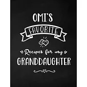 Omi’’s Favorite, Recipes for My Granddaughter: Keepsake Recipe Book, Family Custom Cookbook, Journal for Sharing Your Favorite Recipes, Personalized Gi